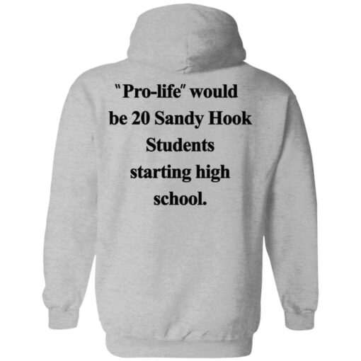 Pro life would be 20 Sandy Hook Students starting high school shirt $19.95 redirect10172021051030 2