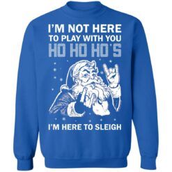 Santa i'm not here to play with you ho ho ho's Christmas sweater $19.95 redirect10192021021046 7