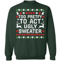 Too pretty to act ugly sweater Christmas sweater $19.95 redirect10192021071022 8