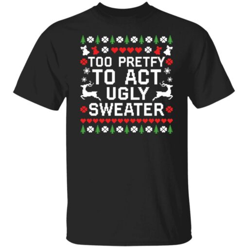 Too pretty to act ugly sweater Christmas sweater $19.95 redirect10192021071023 1