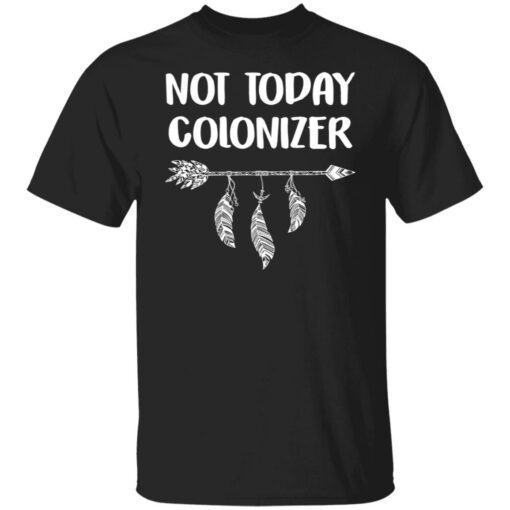 Not today colonizer shirt $19.95 redirect10192021231052 6