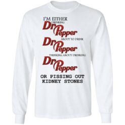I'm either drinking Dr Pepper or pissing out kidney stones shirt $19.95 redirect10202021081047 1