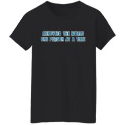 Annoying the world one person at a time shirt $19.95 redirect10252021011012 8