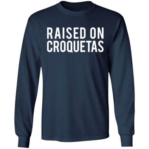 Raised on croquetas shirt $19.95 redirect10262021001000 1