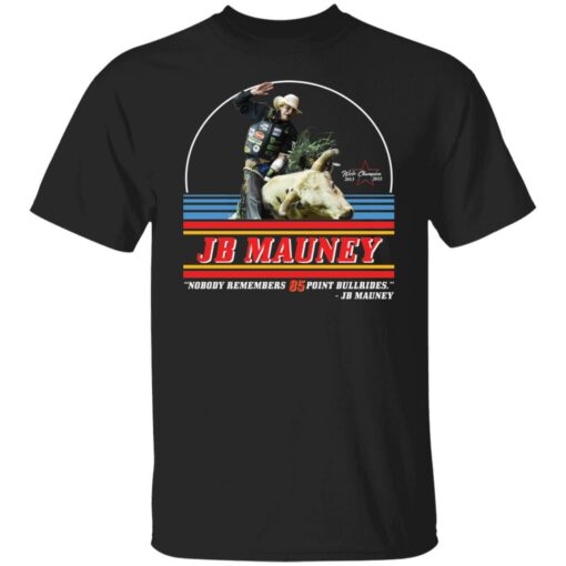 Jb Mauney nobody remembers 85 point bullrides shirt $19.95 redirect10272021071010 6