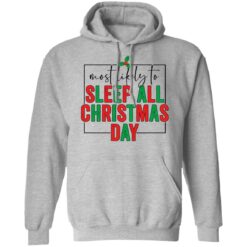 Most likely to sleep all Christmas day shirt $19.95 redirect10292021031001 2