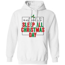 Most likely to sleep all Christmas day shirt $19.95 redirect10292021031001 3