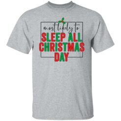 Most likely to sleep all Christmas day shirt $19.95 redirect10292021031002 3