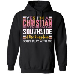 Yes i’m a christian but i'm from the southside of the kingdom shirt $19.95 redirect10292021031059 2