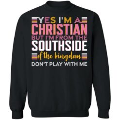 Yes i’m a christian but i'm from the southside of the kingdom shirt $19.95 redirect10292021031059 4