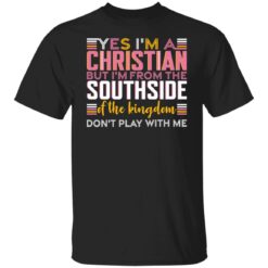 Yes i’m a christian but i'm from the southside of the kingdom shirt $19.95 redirect10292021031059 6