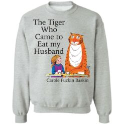 The Tiger who came to eat my husband carole f*ckin baskin shirt $19.95 redirect11042021071155 4