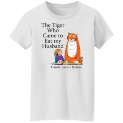The Tiger who came to eat my husband carole f*ckin baskin shirt $19.95 redirect11042021071156 3