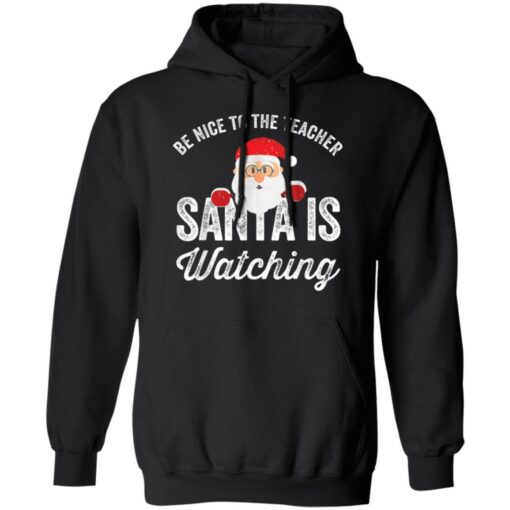 Be nice to the teacher santa is watching shirt $19.95 redirect11152021201138 2