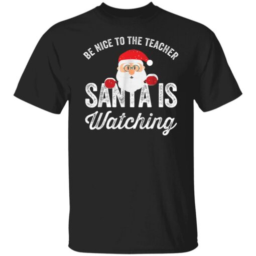 Be nice to the teacher santa is watching shirt $19.95 redirect11152021201138 6