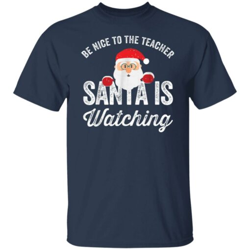 Be nice to the teacher santa is watching shirt $19.95 redirect11152021201138 7