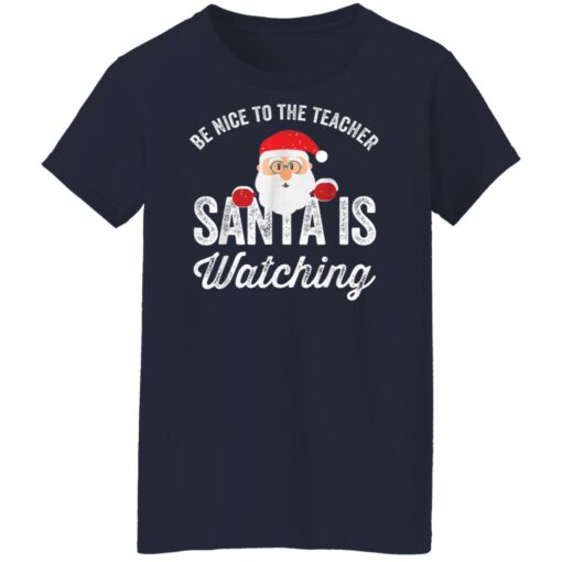 Be nice to the teacher santa is watching shirt $19.95 redirect11152021201138 9