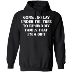 Gonna go lay under the tree to remind my family that i'm a gift shirt $19.95 redirect11162021031148 2