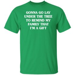Gonna go lay under the tree to remind my family that i'm a gift shirt $19.95 redirect11162021031148 7