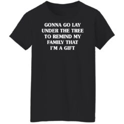 Gonna go lay under the tree to remind my family that i'm a gift shirt $19.95 redirect11162021031148 8