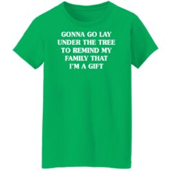 Gonna go lay under the tree to remind my family that i'm a gift shirt $19.95 redirect11162021031148 9