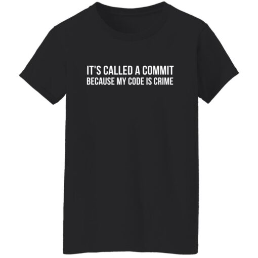 It's called a commit because my code is crime shirt $19.95 redirect11162021211136 8