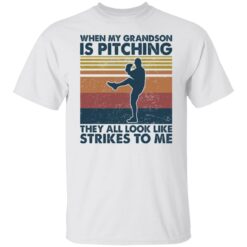 When my grandson is pitching they all look like strikes to me shirt $19.95 redirect11182021051149 5