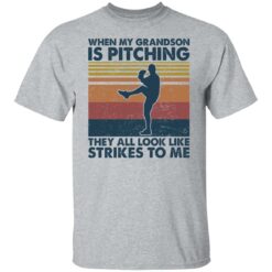 When my grandson is pitching they all look like strikes to me shirt $19.95 redirect11182021051149 6