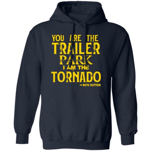 You are the trailer park i am the tornado Beth Dutton shirt $19.95 redirect11192021051121 3