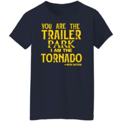 You are the trailer park i am the tornado Beth Dutton shirt $19.95 redirect11192021051122 4