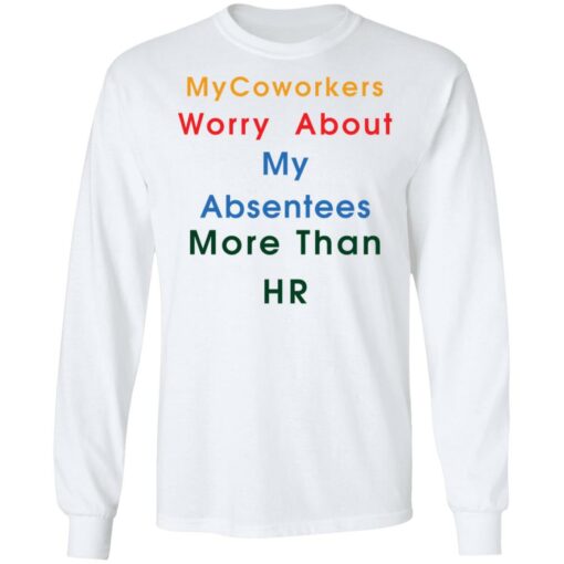 MyCoworkers worry about my absentees more than hr shirt $19.95 redirect11192021111155 1