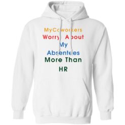 MyCoworkers worry about my absentees more than hr shirt $19.95 redirect11192021111155 3