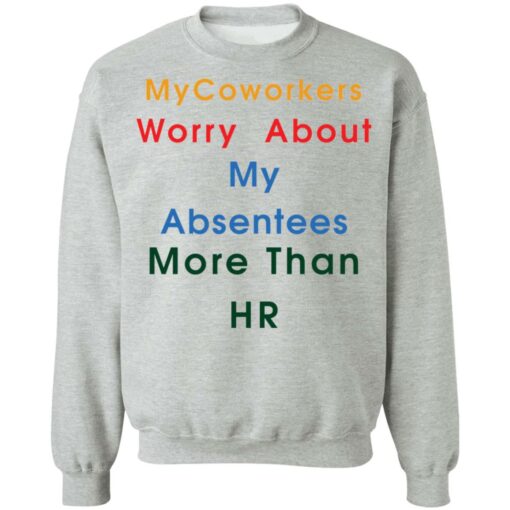 MyCoworkers worry about my absentees more than hr shirt $19.95 redirect11192021111155 4