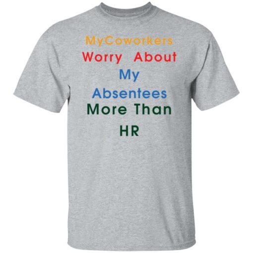 MyCoworkers worry about my absentees more than hr shirt $19.95 redirect11192021111155 7
