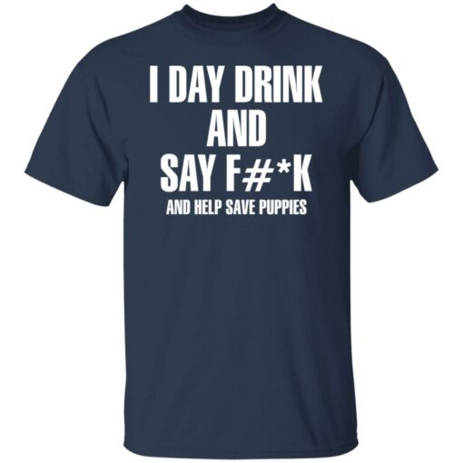 I day drink and say f*ck and help save puppies shirt $19.95 redirect11222021041111 7