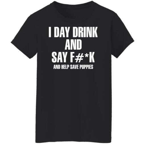 I day drink and say f*ck and help save puppies shirt $19.95 redirect11222021041111 8