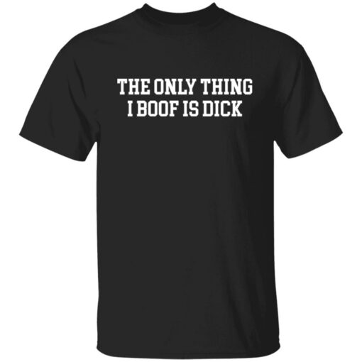 The only thing i boof is dick shirt $19.95 redirect11222021231149 2