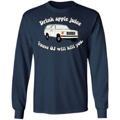Drink apple juice because OJ will kill you shirt $19.95 redirect11232021101133 1