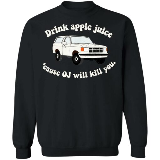 Drink apple juice because OJ will kill you shirt $19.95 redirect11232021101133 4