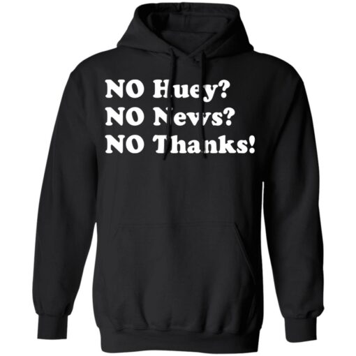 No huey no news no thanks shirt $19.95 redirect11242021031135 2
