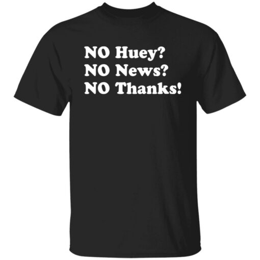 No huey no news no thanks shirt $19.95 redirect11242021031135 6