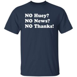 No huey no news no thanks shirt $19.95 redirect11242021031135 7