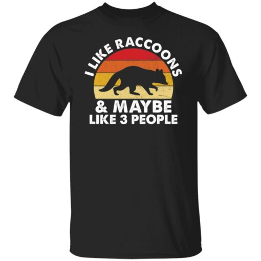 I like raccoons and maybe like 3 people shirt $19.95 redirect11252021041104 6