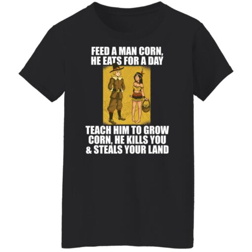 Feed a man corn he eats for a day teach him to grow shirt $19.95 redirect11262021041135 1