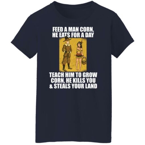 Feed a man corn he eats for a day teach him to grow shirt $19.95 redirect11262021041135 2