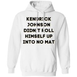 Kendrick Johnson didn’t roll himself up into no mat shirt $19.95 redirect11272021041134 3