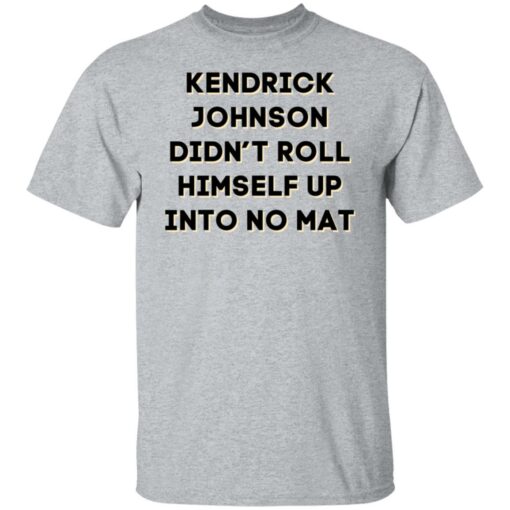 Kendrick Johnson didn’t roll himself up into no mat shirt $19.95 redirect11272021041134 7