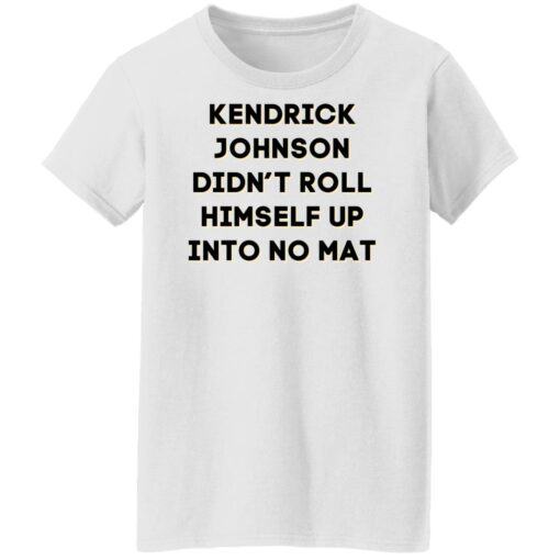 Kendrick Johnson didn’t roll himself up into no mat shirt $19.95 redirect11272021041135