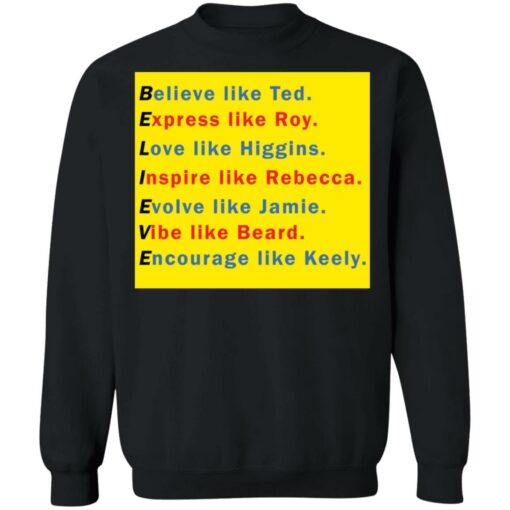 Believe like Ted Express like Roy Love like Higgins shirt $19.95 redirect11282021221129 4