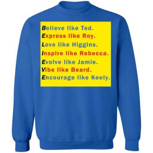 Believe like Ted Express like Roy Love like Higgins shirt $19.95 redirect11282021221129 5
